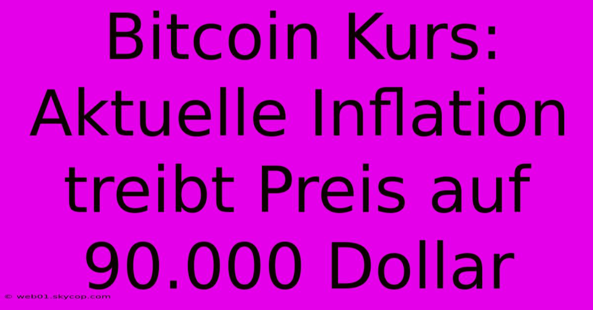 Bitcoin Kurs: Aktuelle Inflation Treibt Preis Auf 90.000 Dollar 