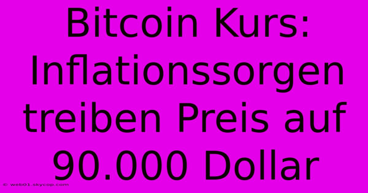 Bitcoin Kurs: Inflationssorgen Treiben Preis Auf 90.000 Dollar