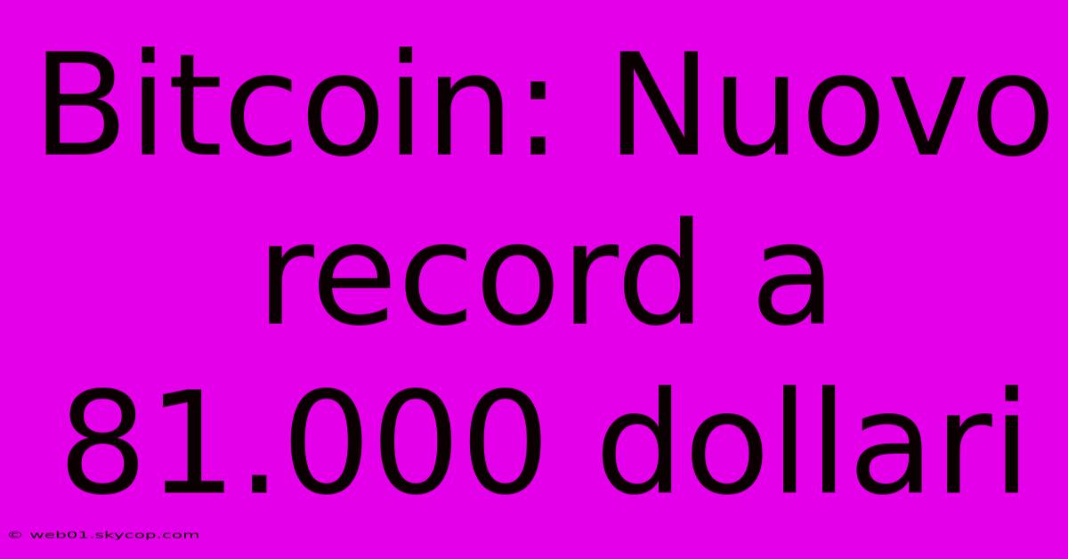 Bitcoin: Nuovo Record A 81.000 Dollari