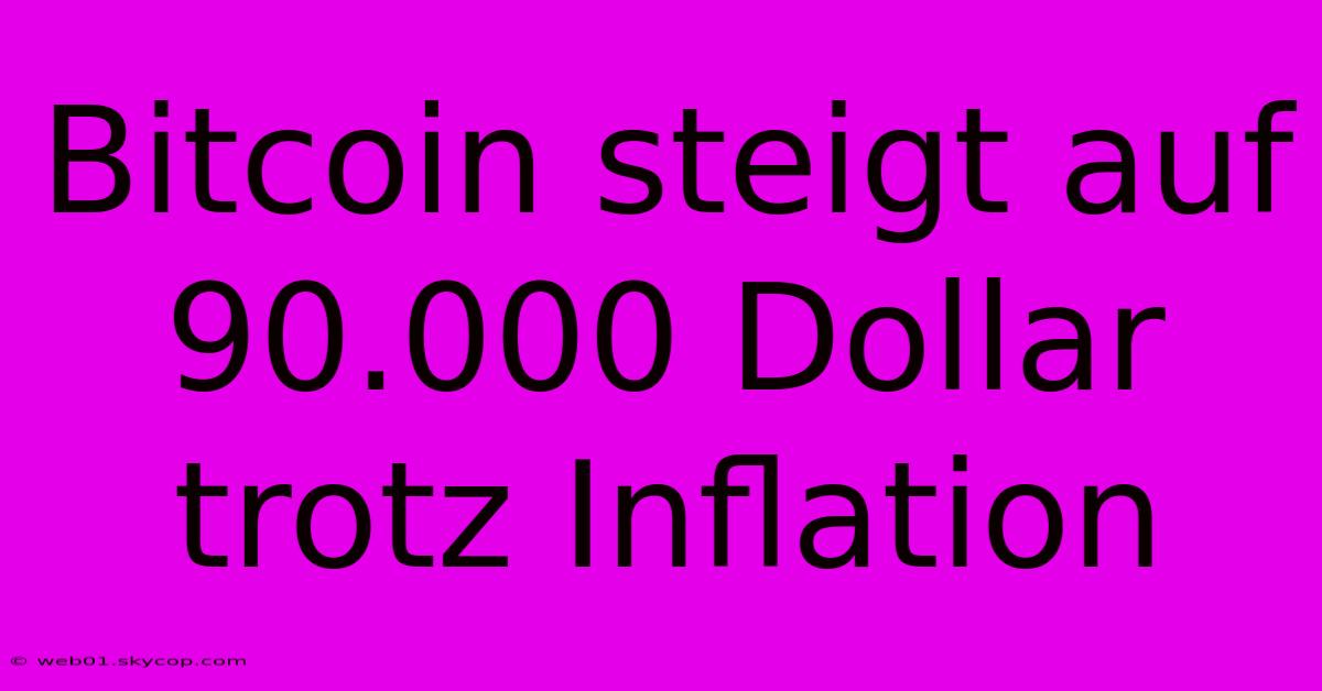 Bitcoin Steigt Auf 90.000 Dollar Trotz Inflation 