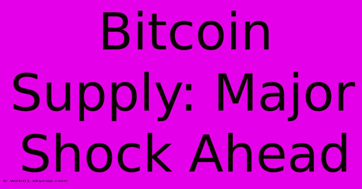 Bitcoin Supply: Major Shock Ahead