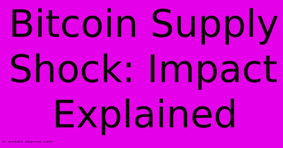 Bitcoin Supply Shock: Impact Explained