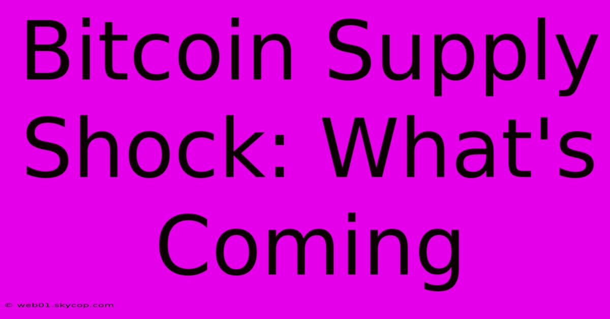 Bitcoin Supply Shock: What's Coming