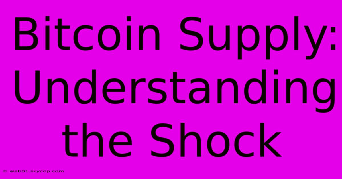 Bitcoin Supply: Understanding The Shock 