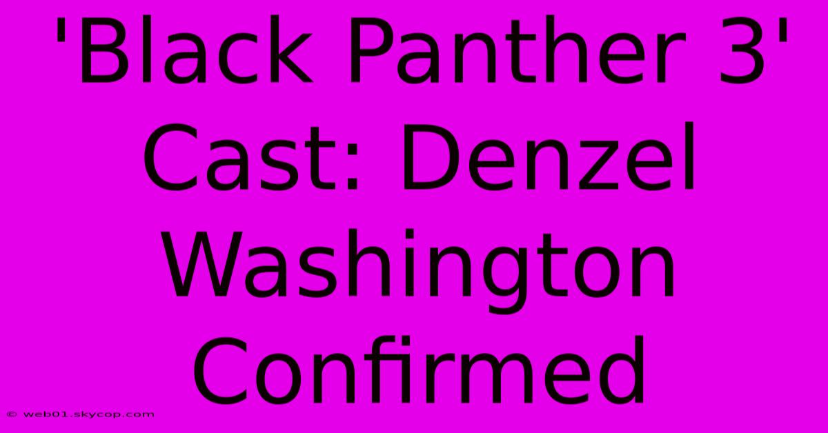 'Black Panther 3' Cast: Denzel Washington Confirmed