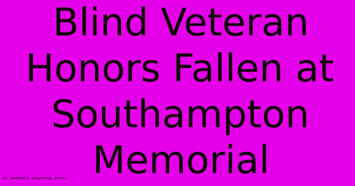 Blind Veteran Honors Fallen At Southampton Memorial