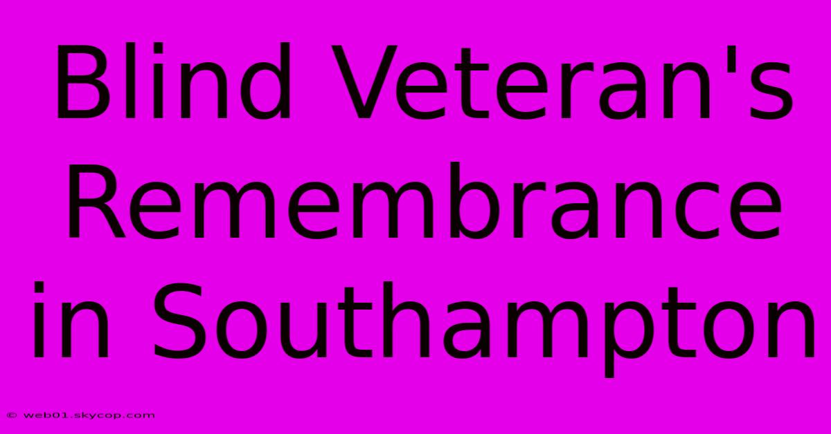 Blind Veteran's Remembrance In Southampton