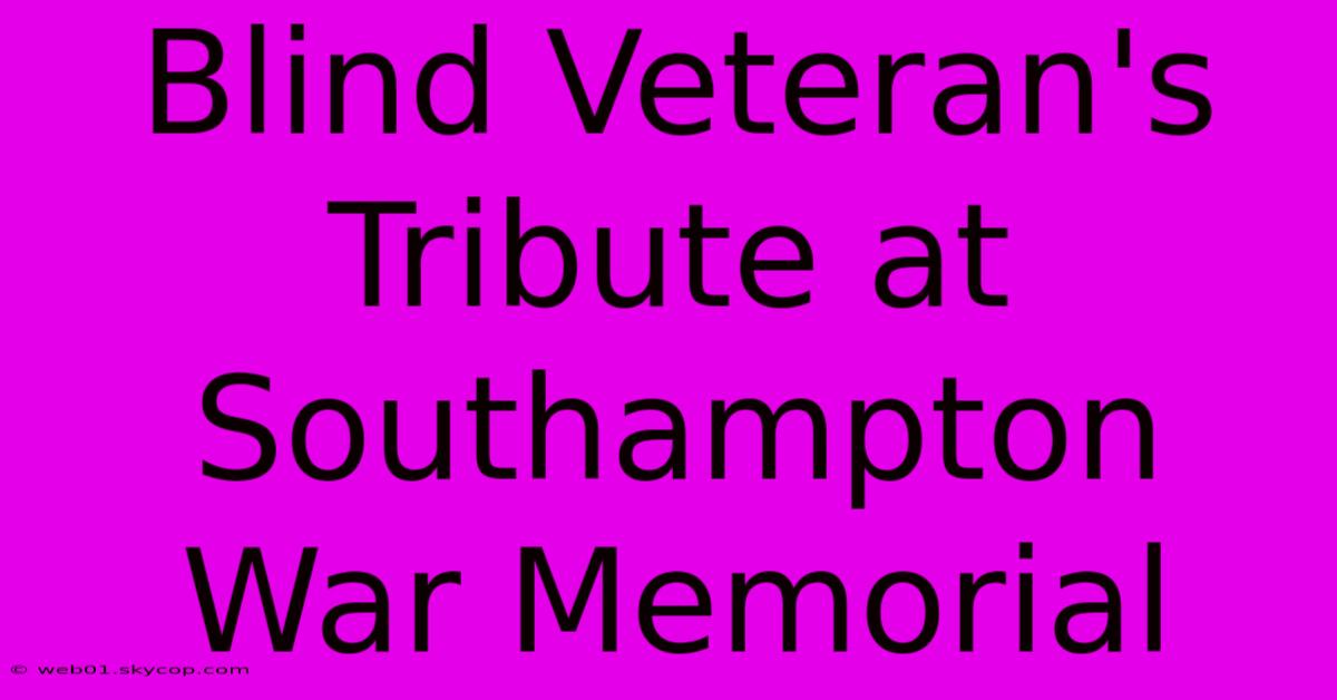 Blind Veteran's Tribute At Southampton War Memorial