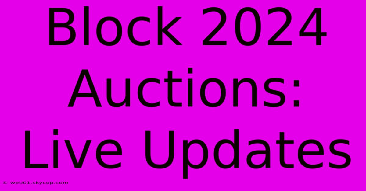 Block 2024 Auctions: Live Updates