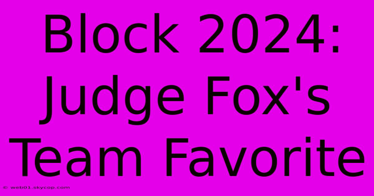 Block 2024: Judge Fox's Team Favorite 