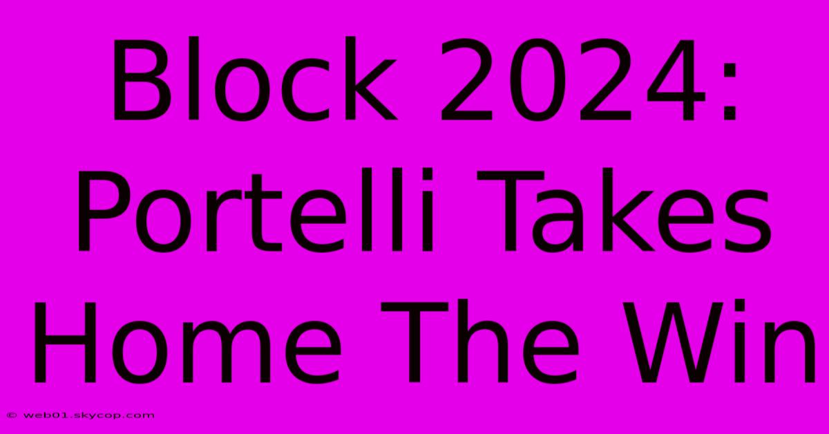 Block 2024: Portelli Takes Home The Win