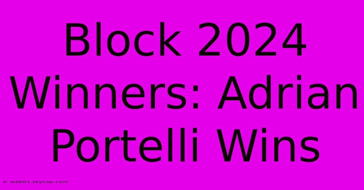 Block 2024 Winners: Adrian Portelli Wins