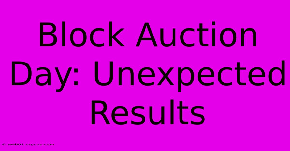 Block Auction Day: Unexpected Results