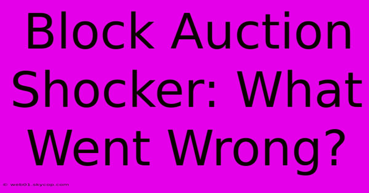 Block Auction Shocker: What Went Wrong?