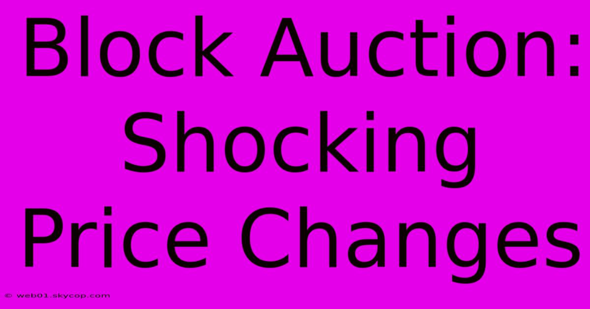 Block Auction: Shocking Price Changes