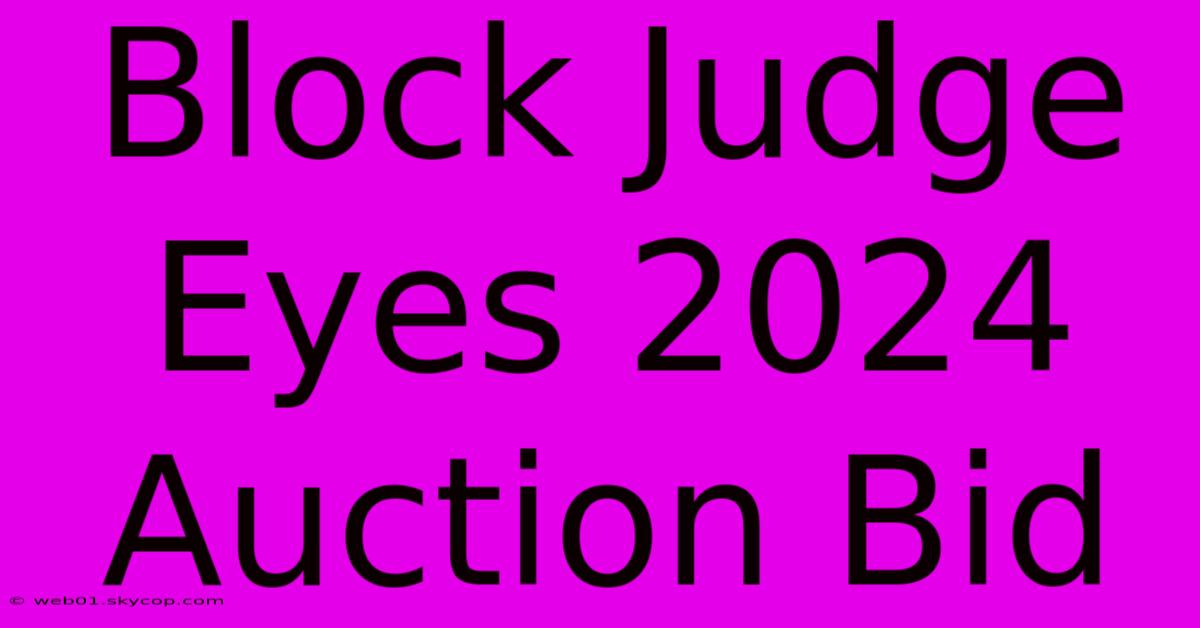 Block Judge Eyes 2024 Auction Bid