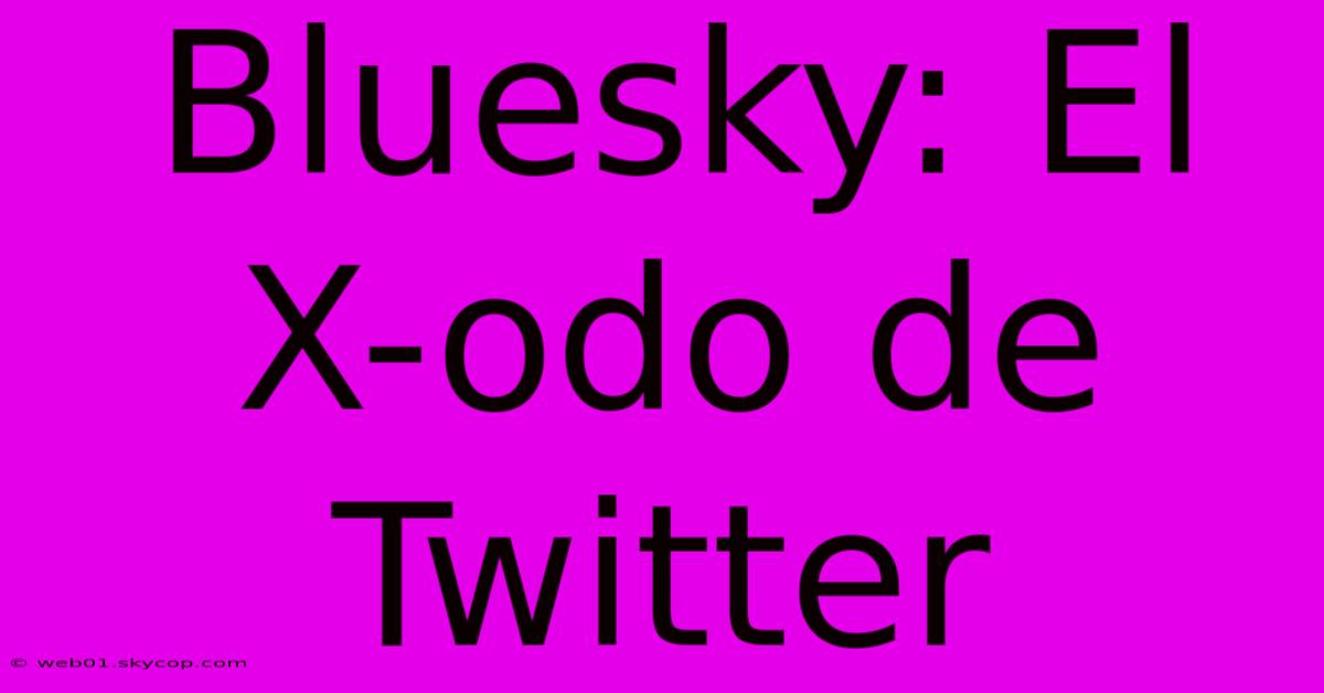 Bluesky: El X-odo De Twitter