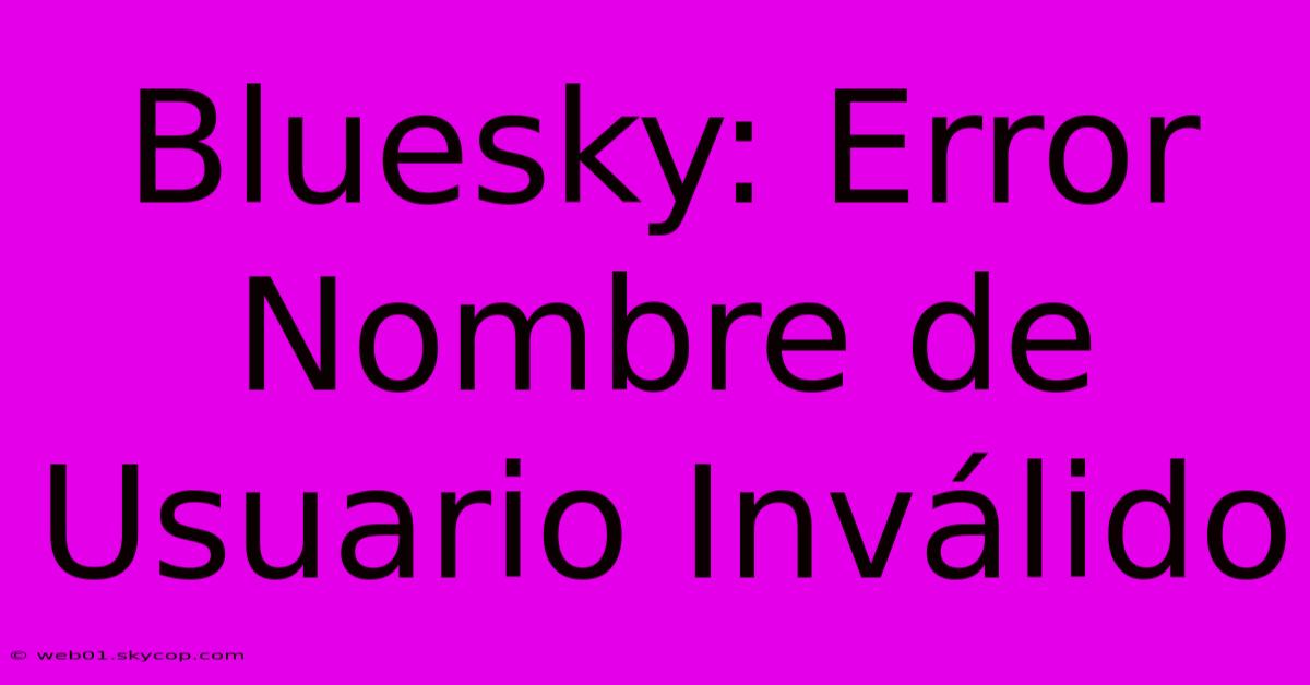 Bluesky: Error Nombre De Usuario Inválido