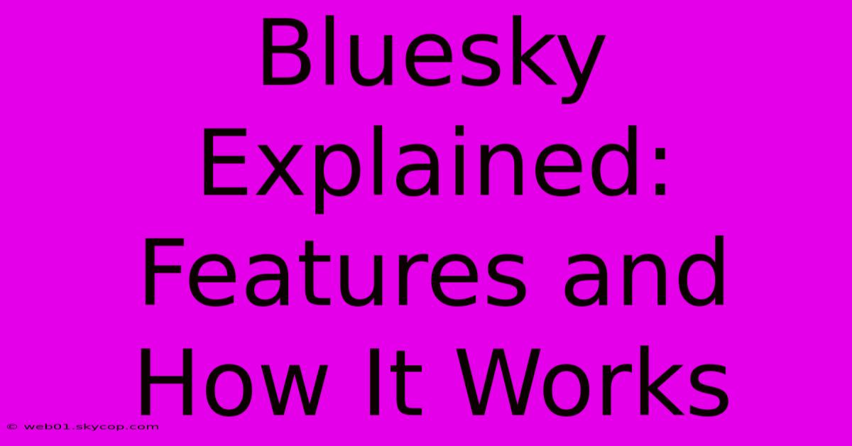 Bluesky Explained: Features And How It Works