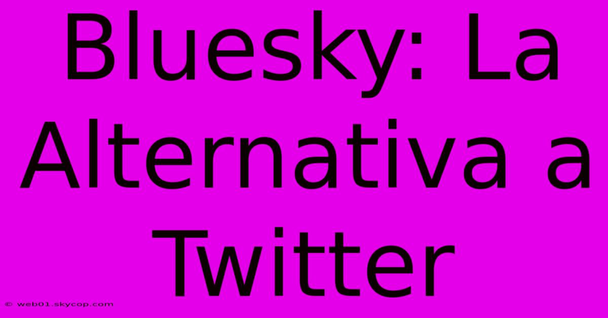 Bluesky: La Alternativa A Twitter