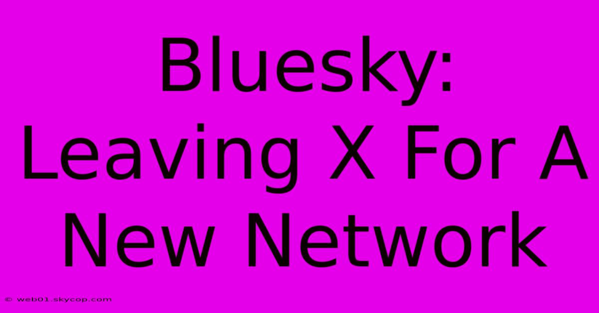 Bluesky: Leaving X For A New Network 