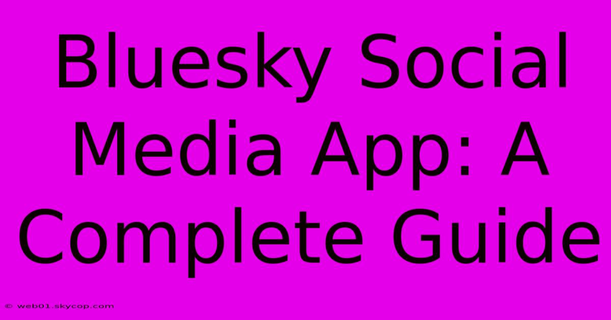 Bluesky Social Media App: A Complete Guide 