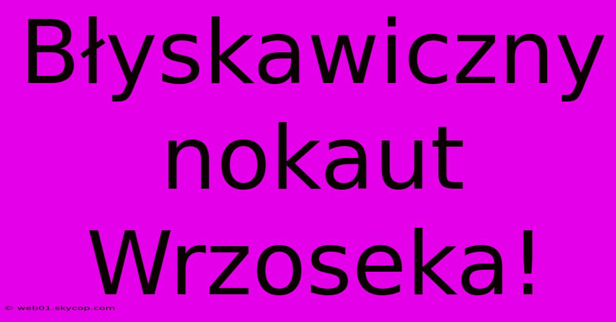 Błyskawiczny Nokaut Wrzoseka!