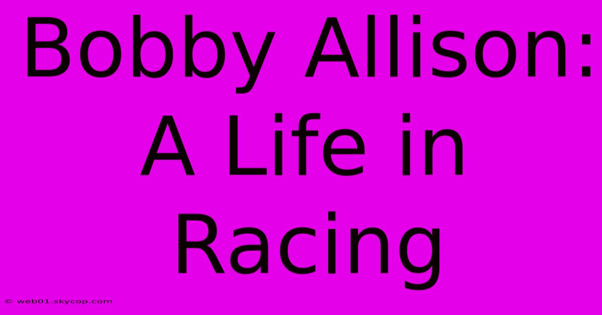 Bobby Allison: A Life In Racing