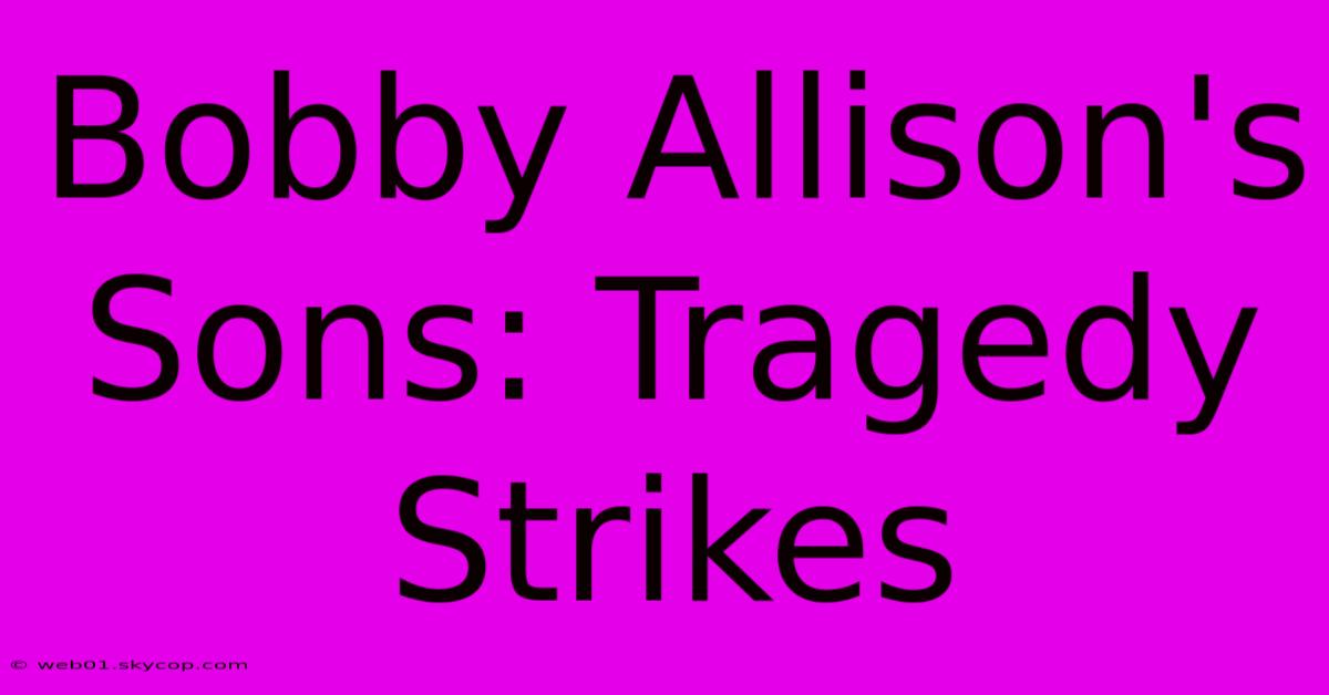 Bobby Allison's Sons: Tragedy Strikes