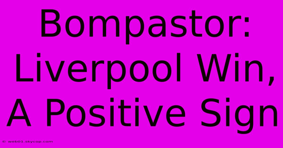 Bompastor: Liverpool Win, A Positive Sign 