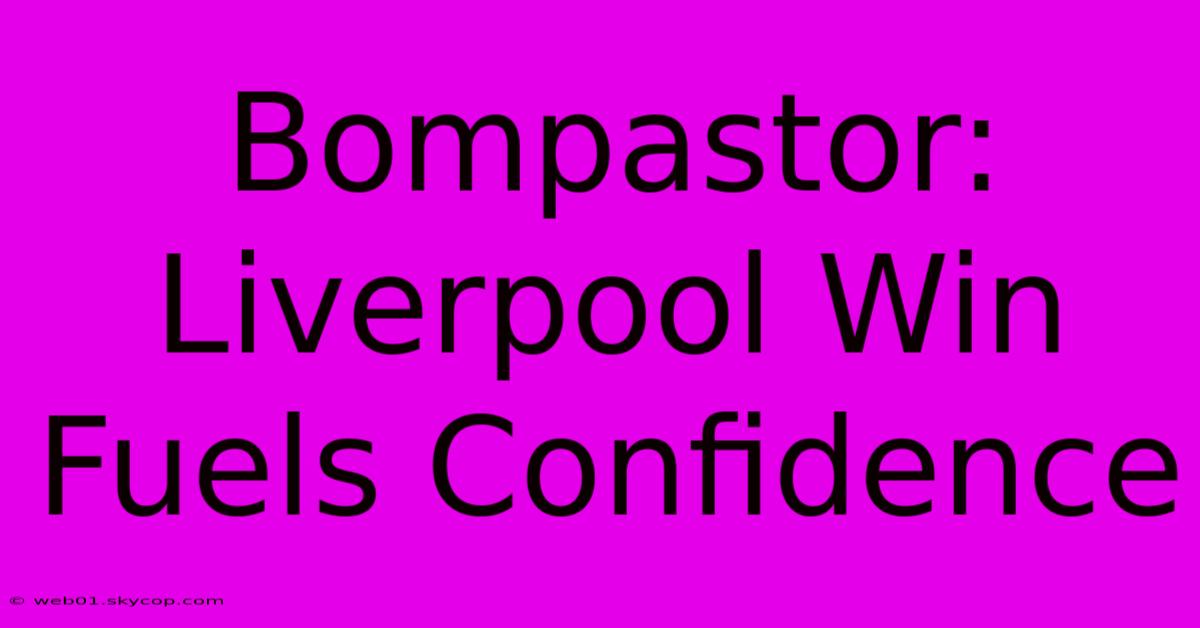 Bompastor: Liverpool Win Fuels Confidence