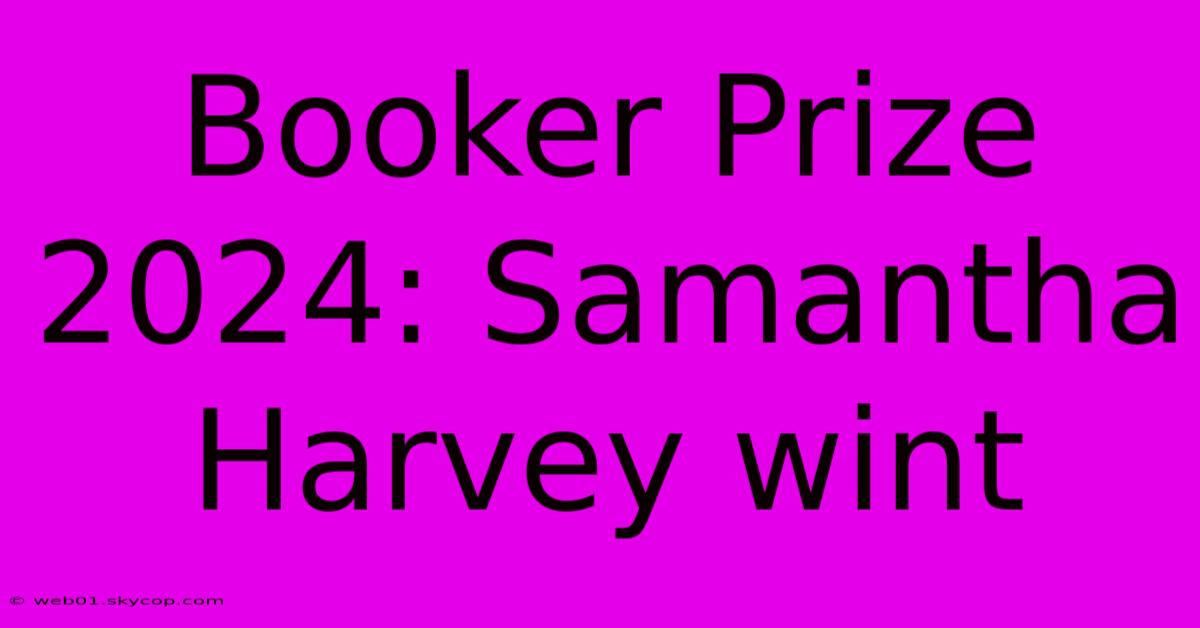 Booker Prize 2024: Samantha Harvey Wint  