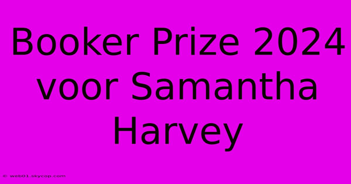 Booker Prize 2024 Voor Samantha Harvey