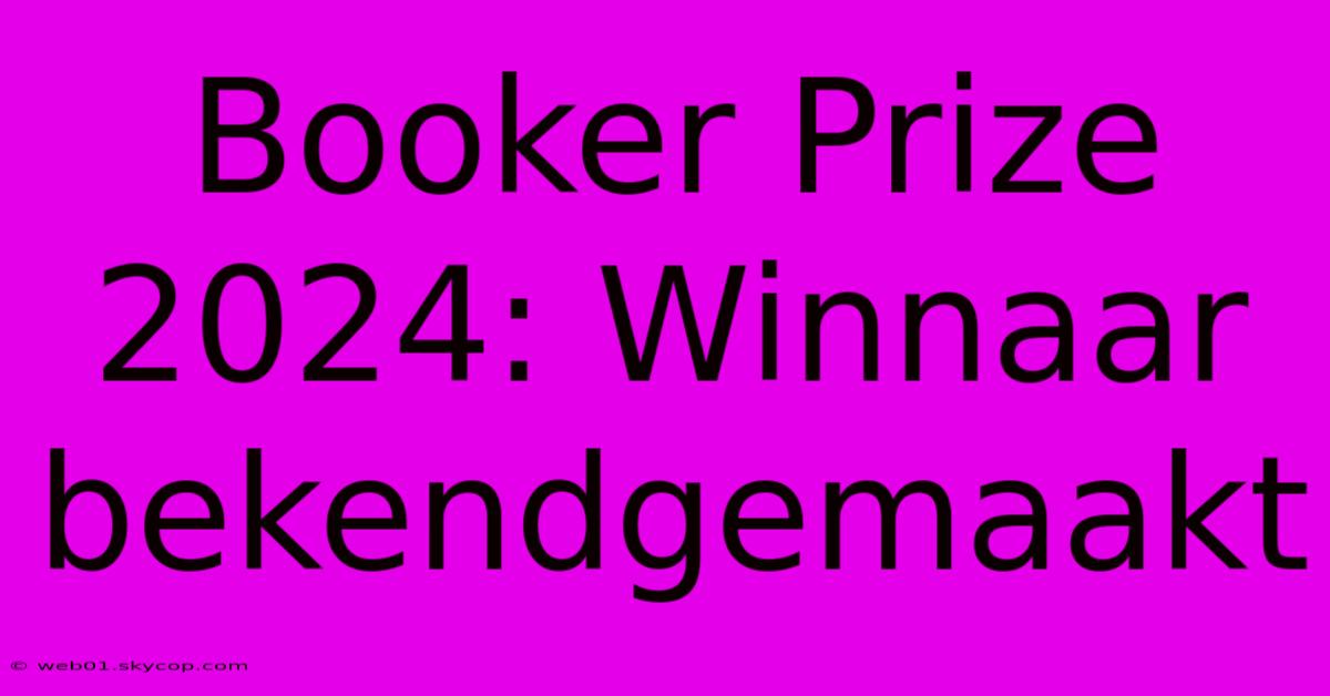 Booker Prize 2024: Winnaar Bekendgemaakt