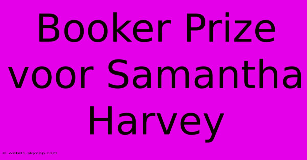 Booker Prize Voor Samantha Harvey