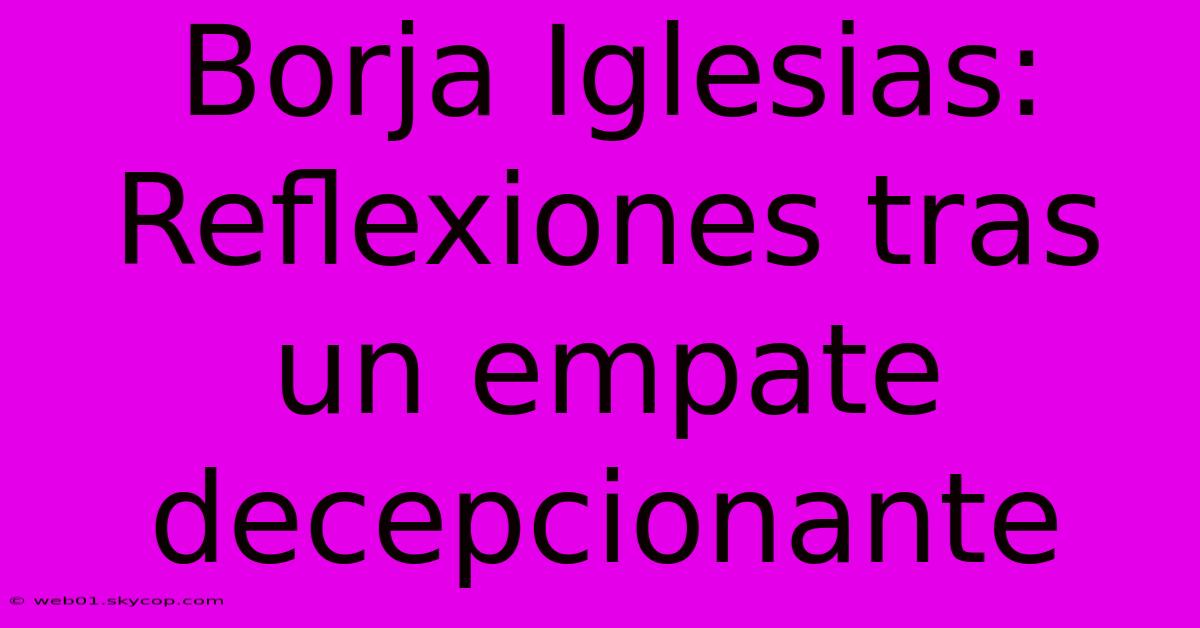 Borja Iglesias: Reflexiones Tras Un Empate Decepcionante 