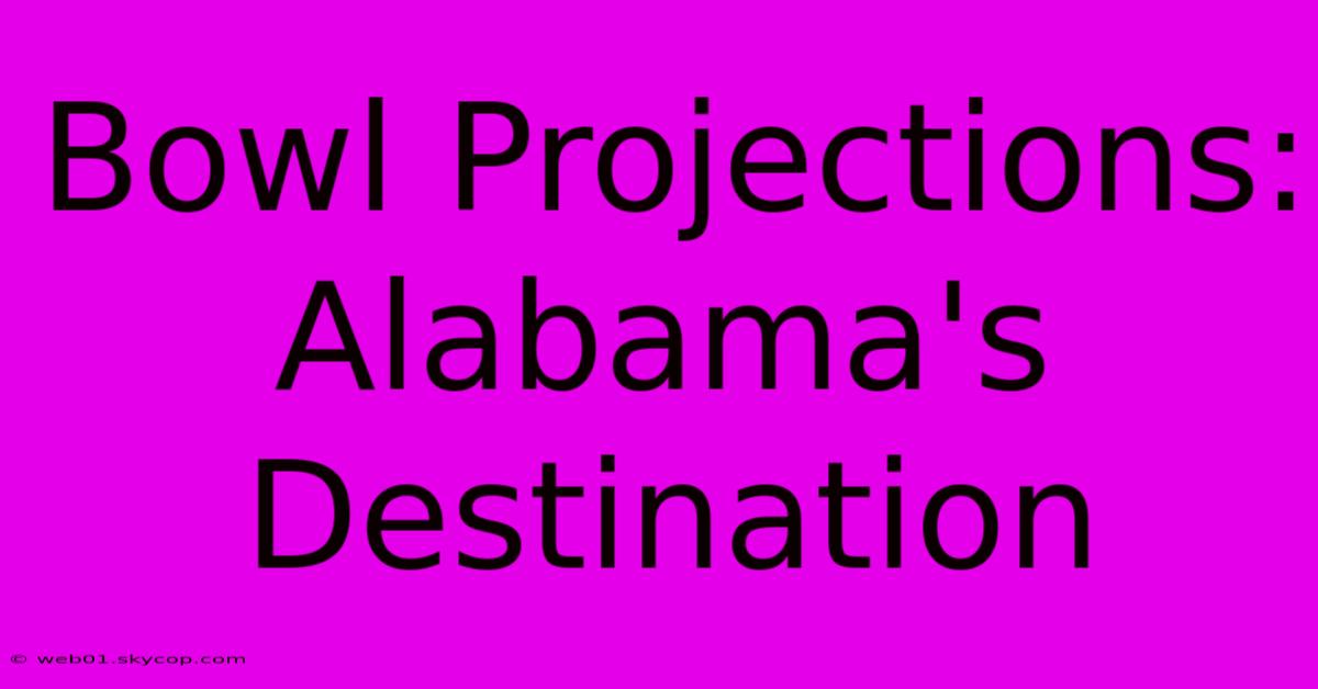 Bowl Projections: Alabama's Destination 