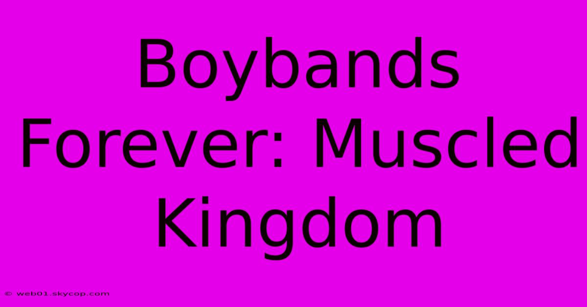 Boybands Forever: Muscled Kingdom