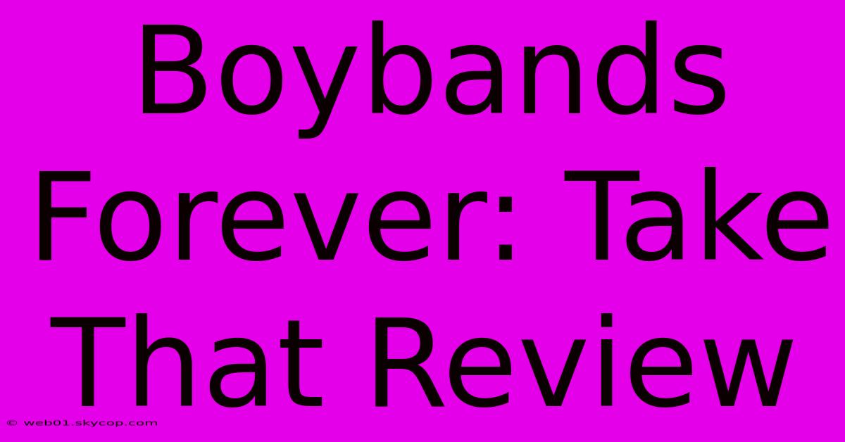 Boybands Forever: Take That Review