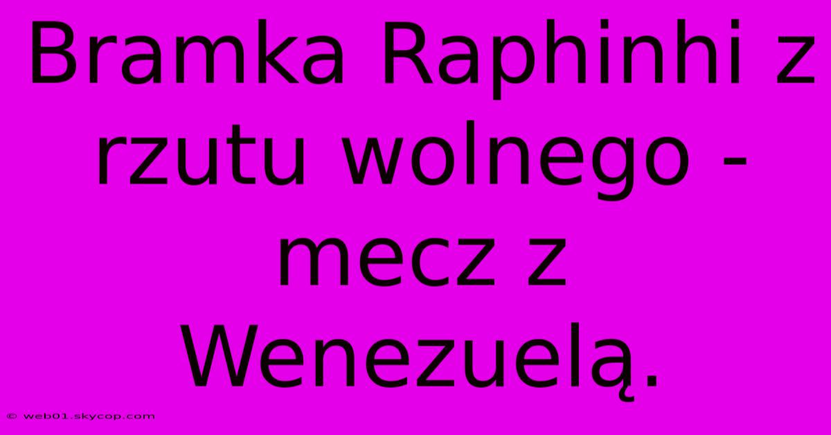 Bramka Raphinhi Z Rzutu Wolnego - Mecz Z Wenezuelą.