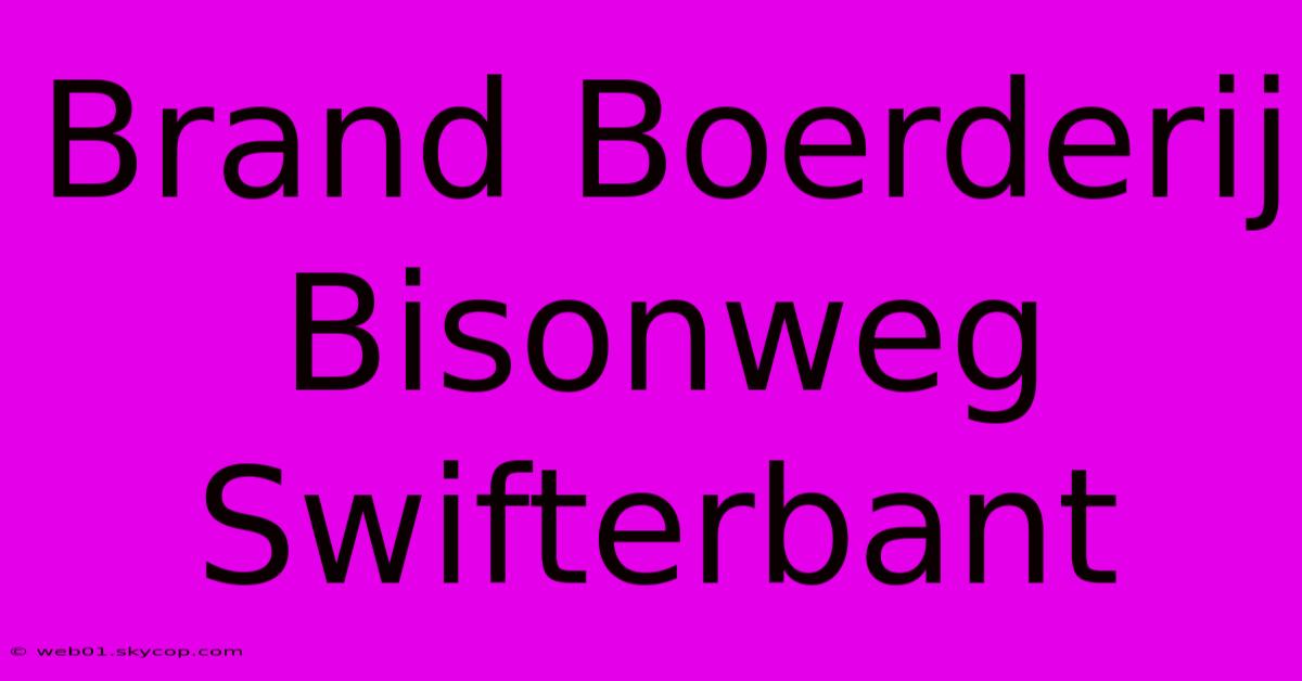 Brand Boerderij Bisonweg Swifterbant