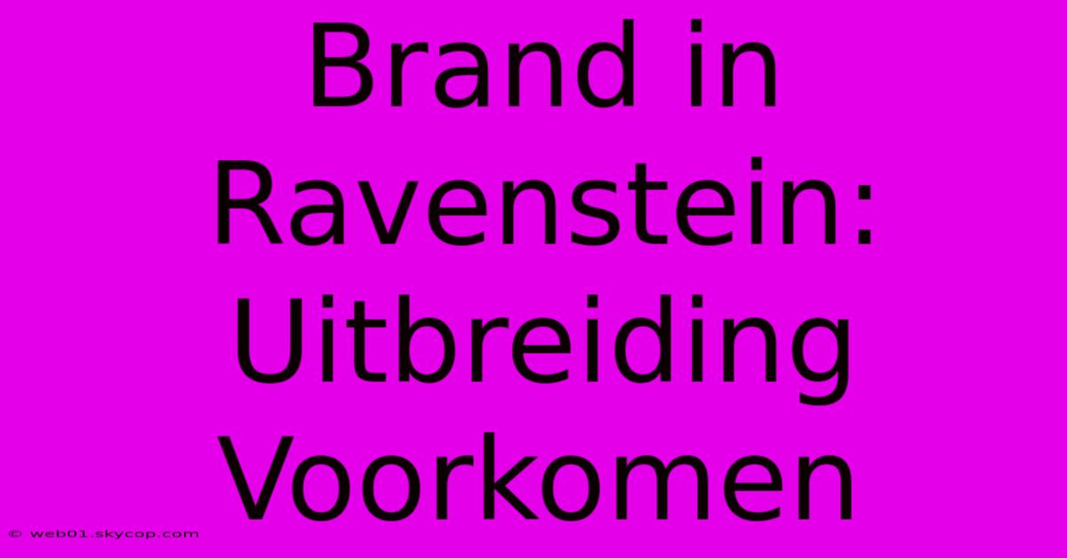 Brand In Ravenstein: Uitbreiding Voorkomen