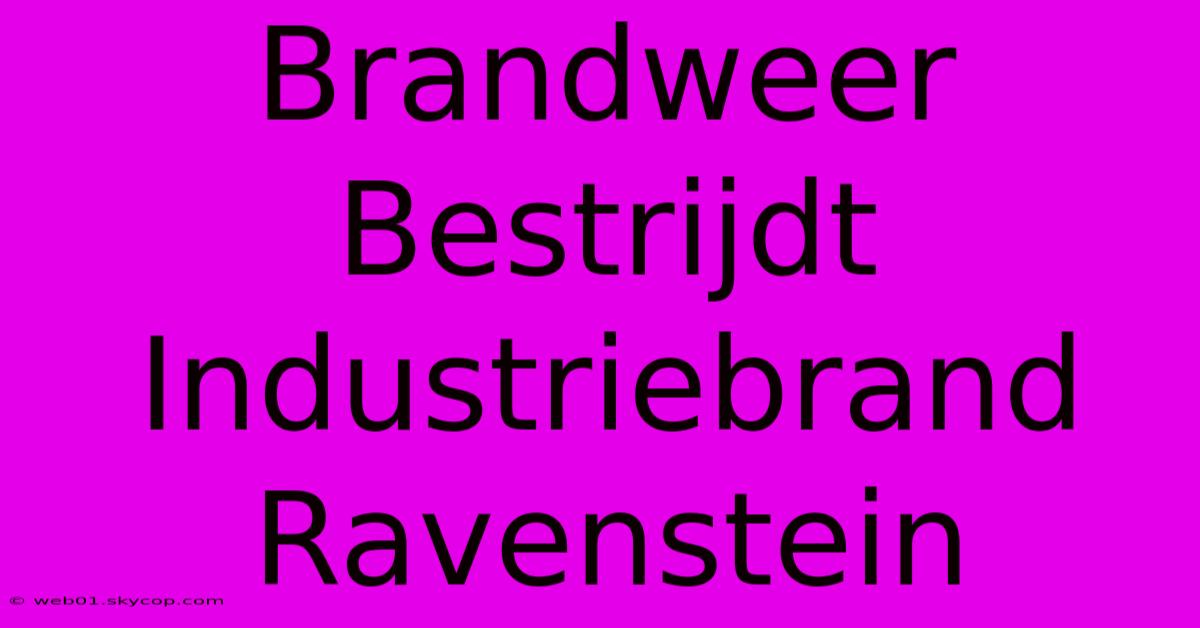 Brandweer Bestrijdt Industriebrand Ravenstein