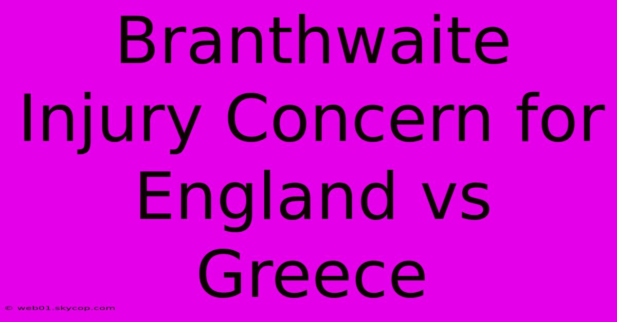 Branthwaite Injury Concern For England Vs Greece