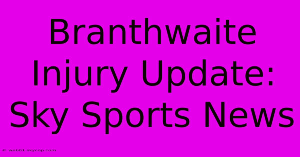 Branthwaite Injury Update: Sky Sports News