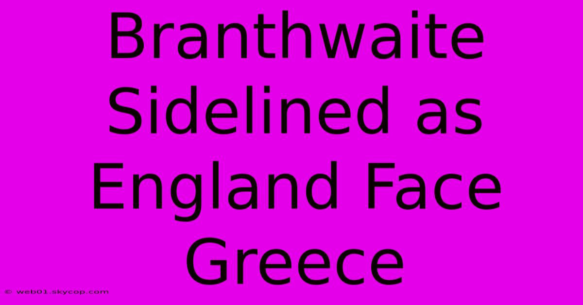 Branthwaite Sidelined As England Face Greece 