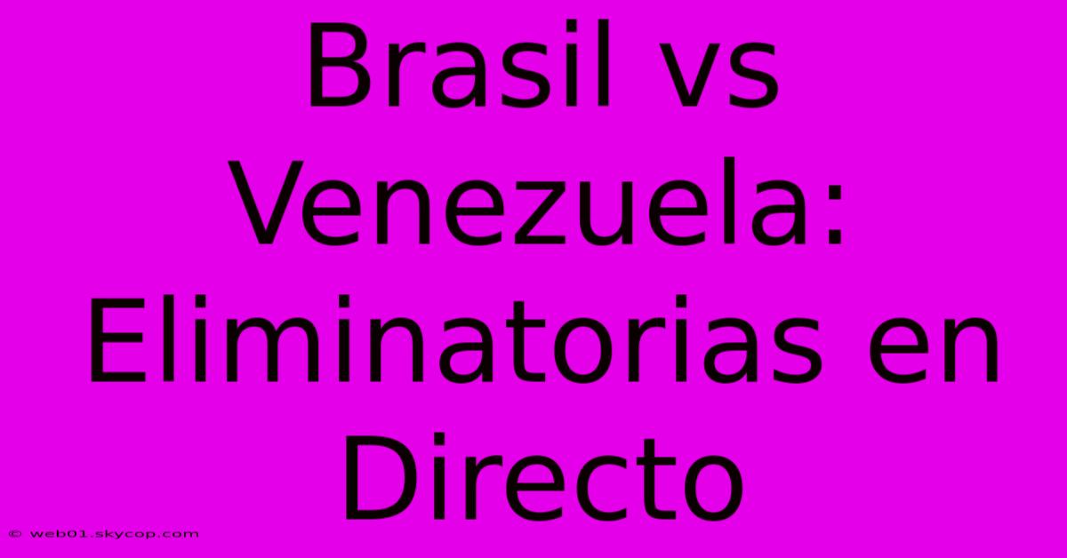 Brasil Vs Venezuela: Eliminatorias En Directo