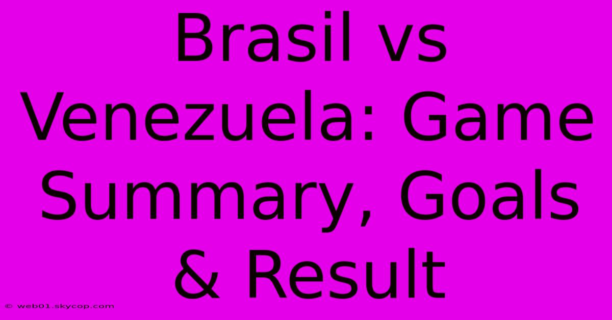 Brasil Vs Venezuela: Game Summary, Goals & Result