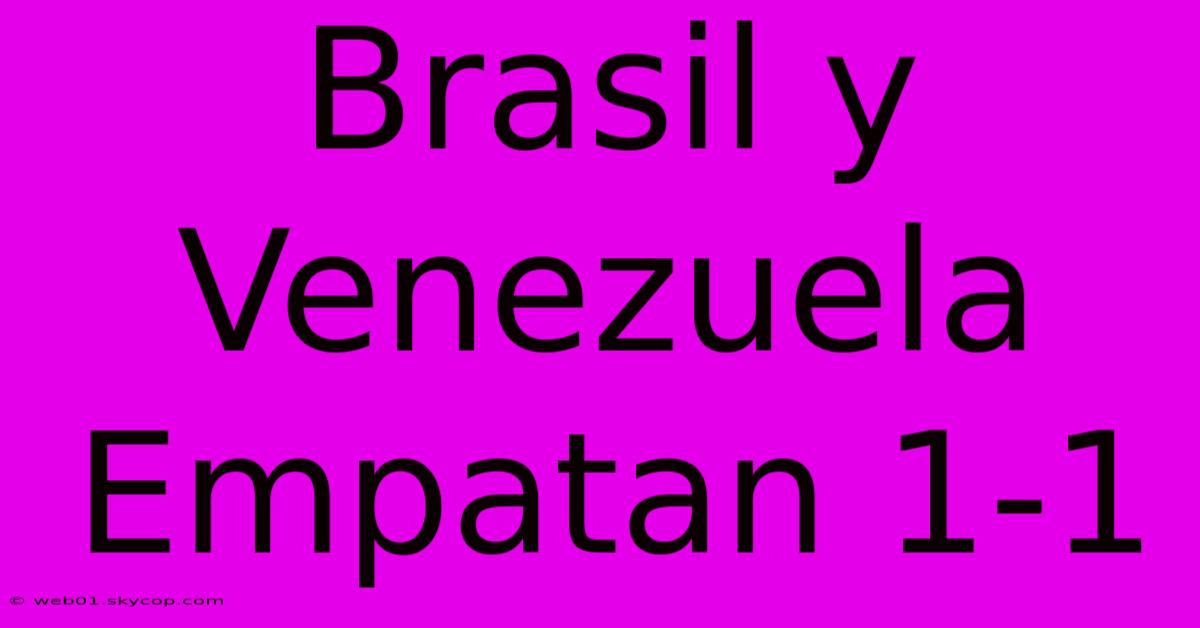 Brasil Y Venezuela Empatan 1-1