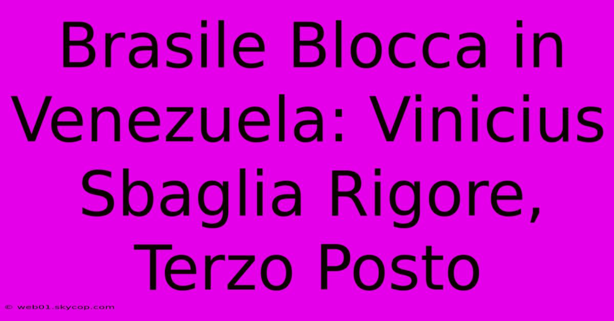 Brasile Blocca In Venezuela: Vinicius Sbaglia Rigore, Terzo Posto